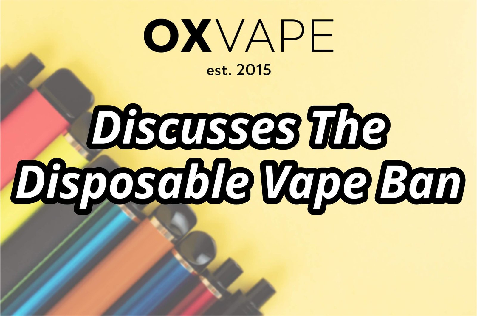 A Turning Point for UK Vapers: Disposable Vape Ban Incoming | OX Vape